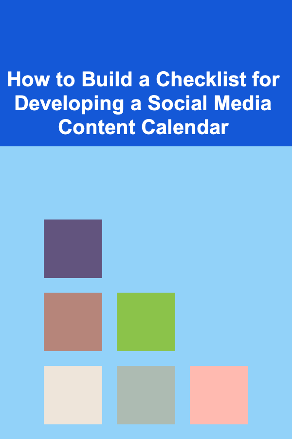 How to Build a Checklist for Developing a Social Media Content Calendar