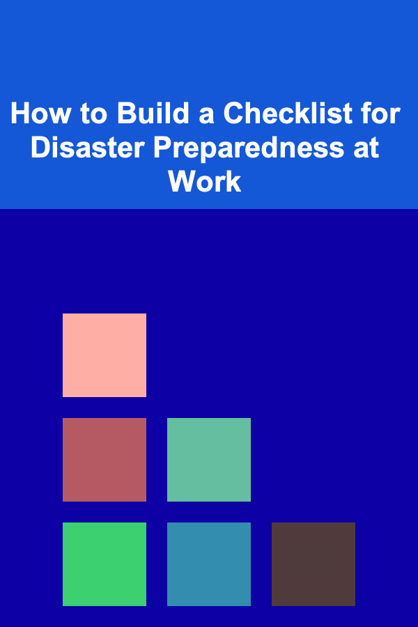 How to Build a Checklist for Disaster Preparedness at Work