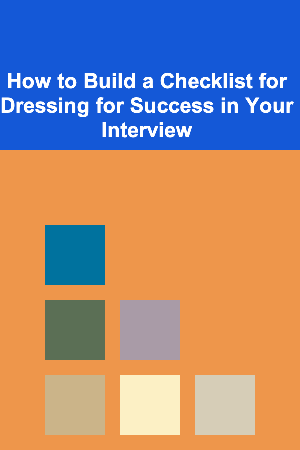How to Build a Checklist for Dressing for Success in Your Interview