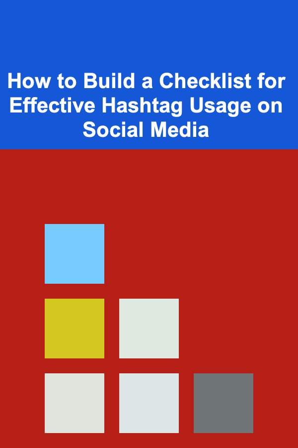 How to Build a Checklist for Effective Hashtag Usage on Social Media