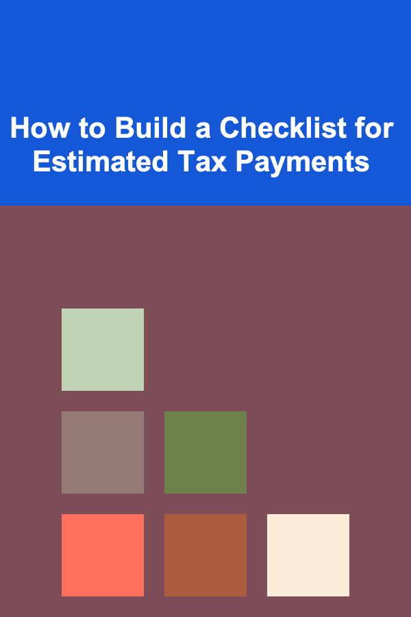 How to Build a Checklist for Estimated Tax Payments