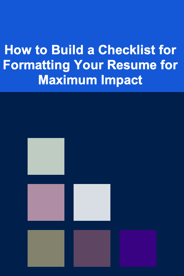 How to Build a Checklist for Formatting Your Resume for Maximum Impact