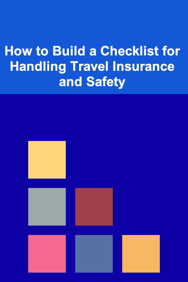How to Build a Checklist for Handling Travel Insurance and Safety