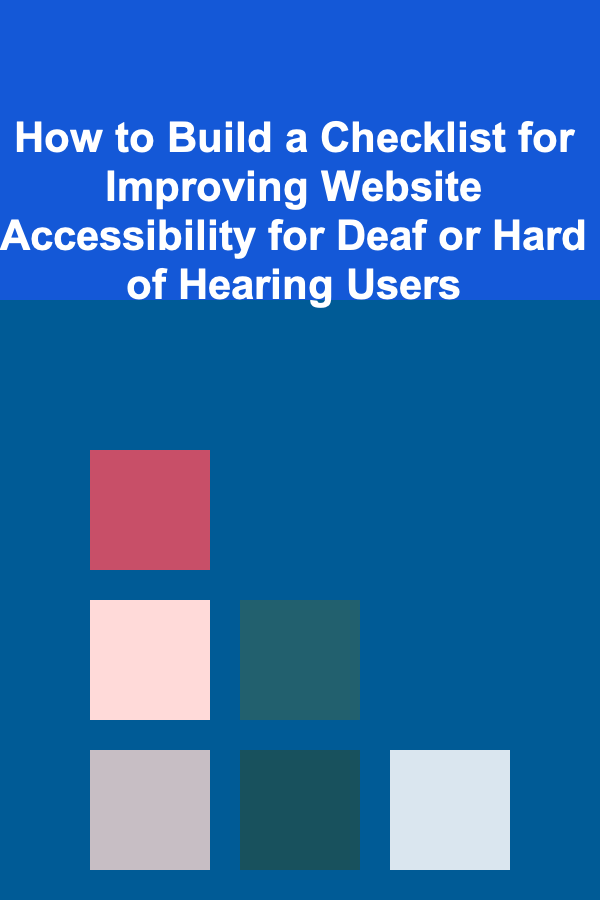 How to Build a Checklist for Improving Website Accessibility for Deaf or Hard of Hearing Users