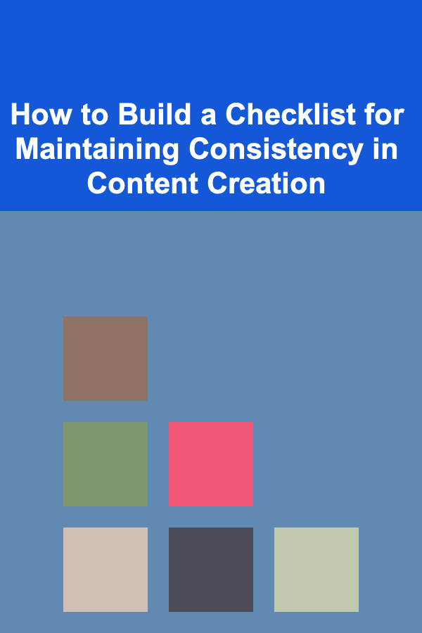 How to Build a Checklist for Maintaining Consistency in Content Creation
