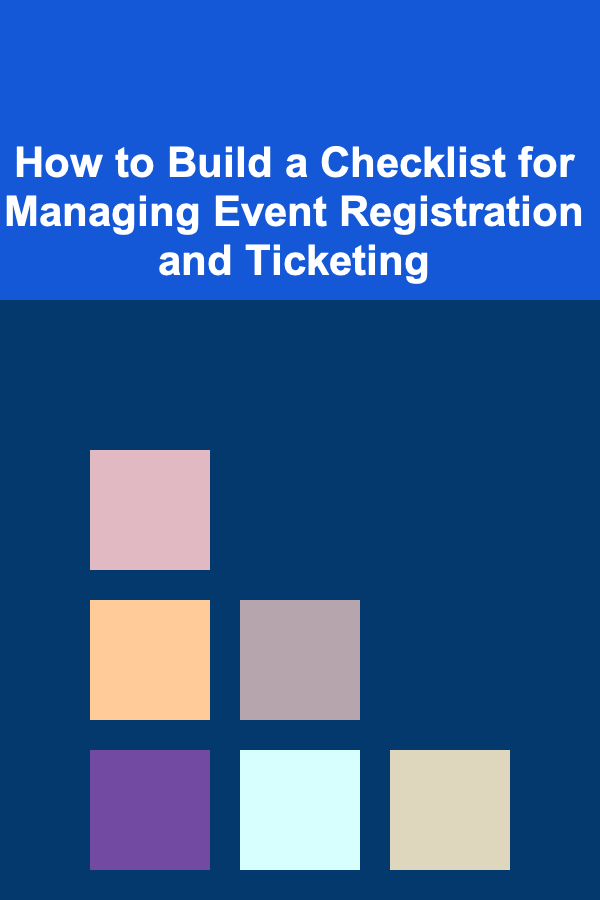 How to Build a Checklist for Managing Event Registration and Ticketing