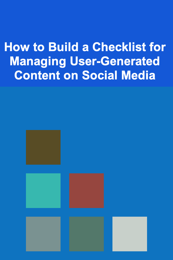 How to Build a Checklist for Managing User-Generated Content on Social Media