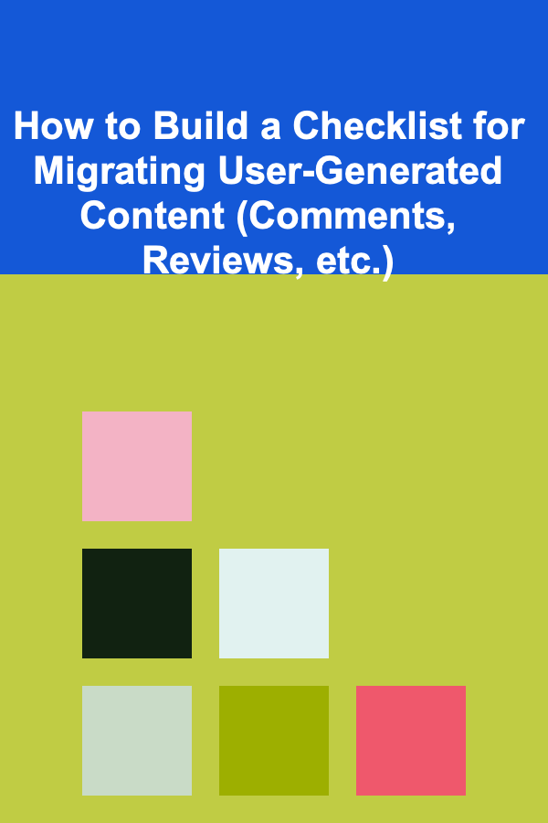How to Build a Checklist for Migrating User-Generated Content (Comments, Reviews, etc.)