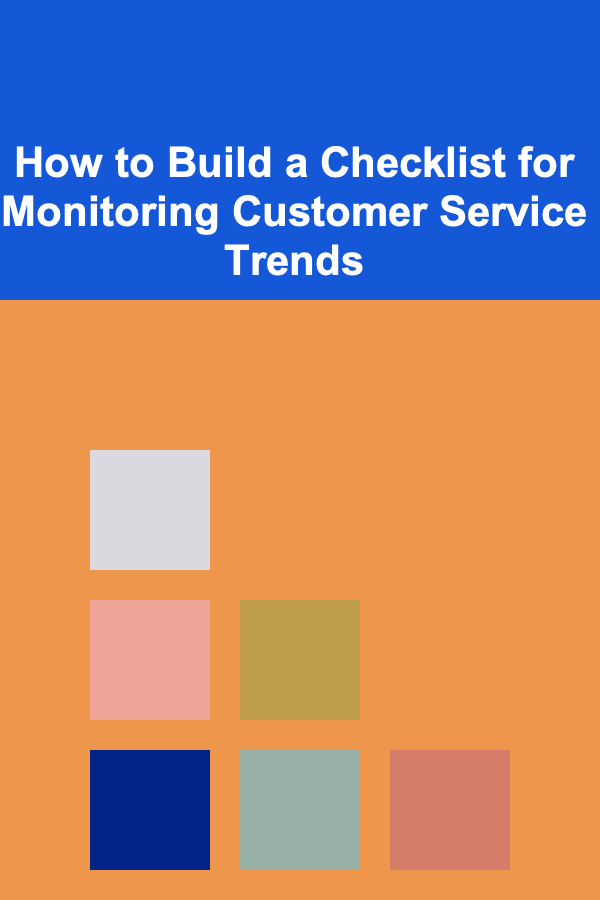 How to Build a Checklist for Monitoring Customer Service Trends