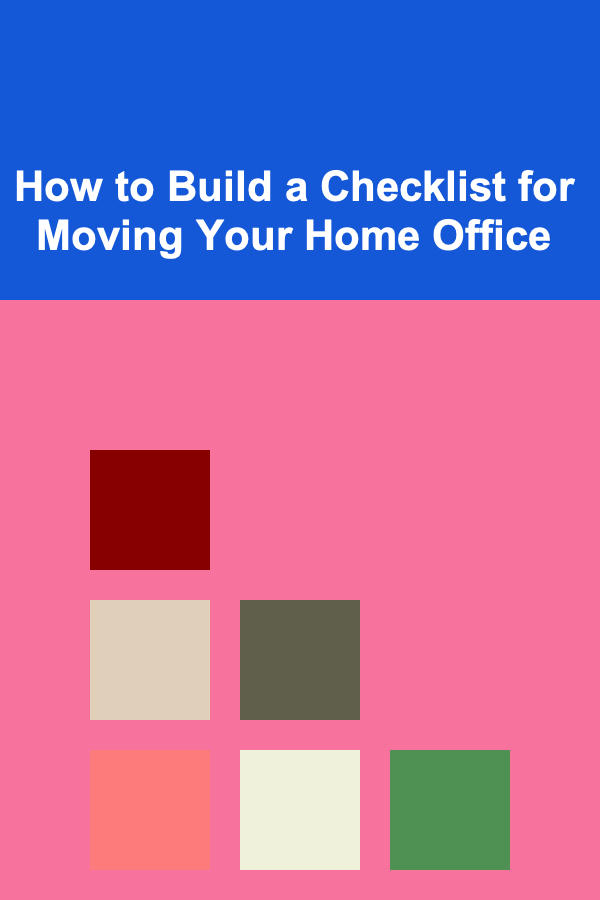 How to Build a Checklist for Moving Your Home Office