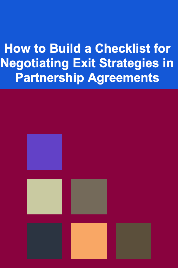 How to Build a Checklist for Negotiating Exit Strategies in Partnership Agreements