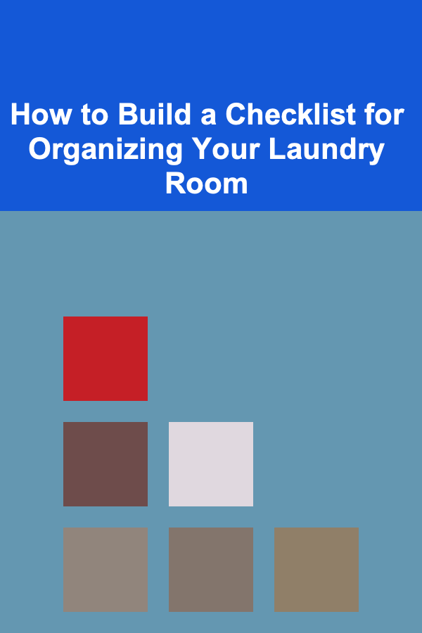 How to Build a Checklist for Organizing Your Laundry Room