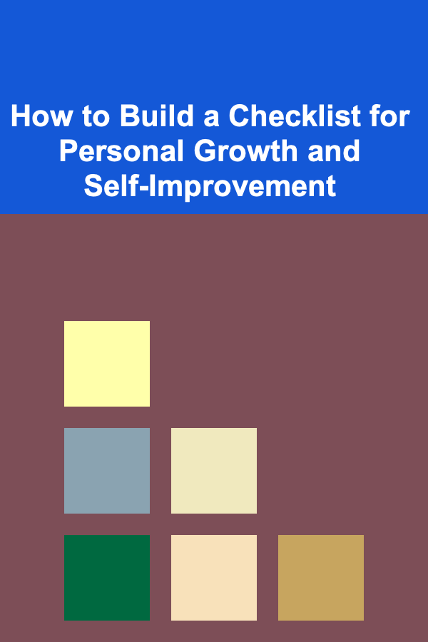 How to Build a Checklist for Personal Growth and Self-Improvement