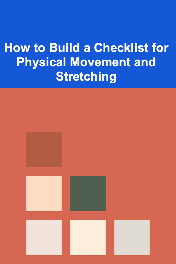 How to Build a Checklist for Physical Movement and Stretching