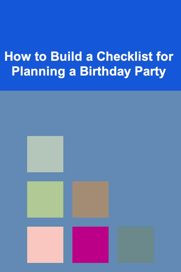 How to Build a Checklist for Planning a Birthday Party