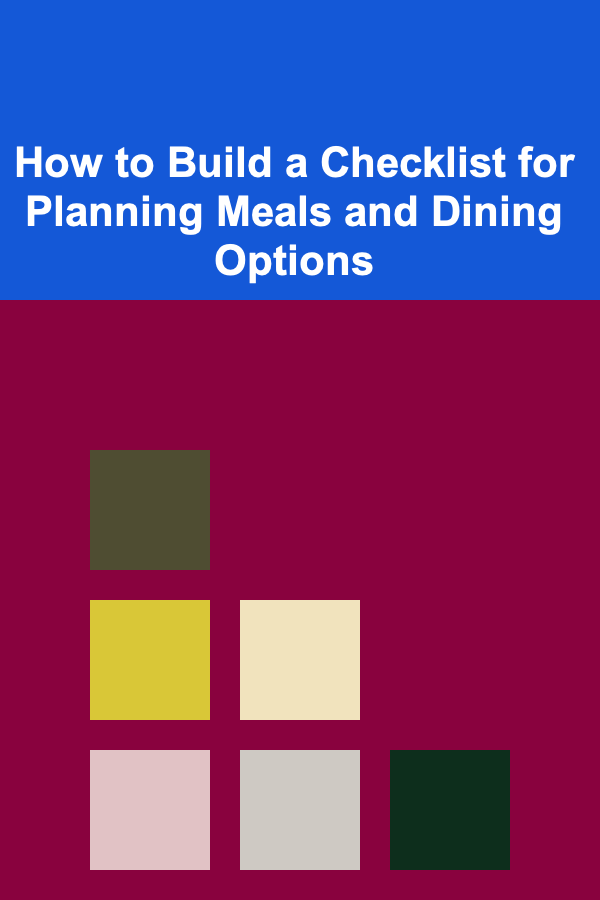 How to Build a Checklist for Planning Meals and Dining Options
