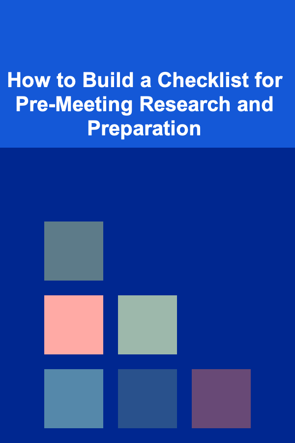 How to Build a Checklist for Pre-Meeting Research and Preparation