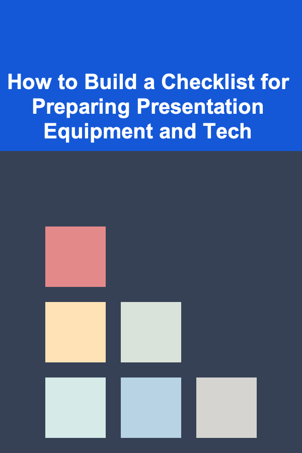 How to Build a Checklist for Preparing Presentation Equipment and Tech