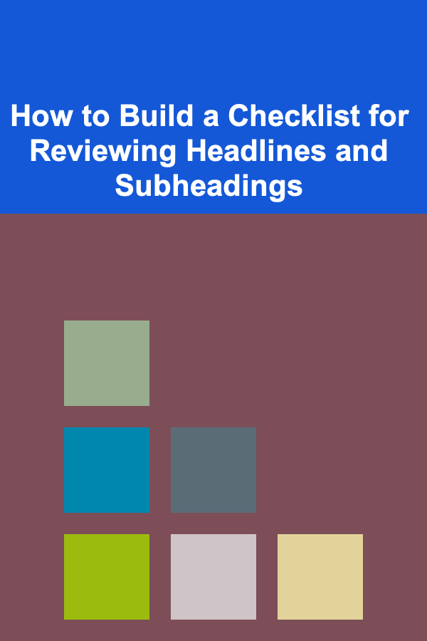 How to Build a Checklist for Reviewing Headlines and Subheadings