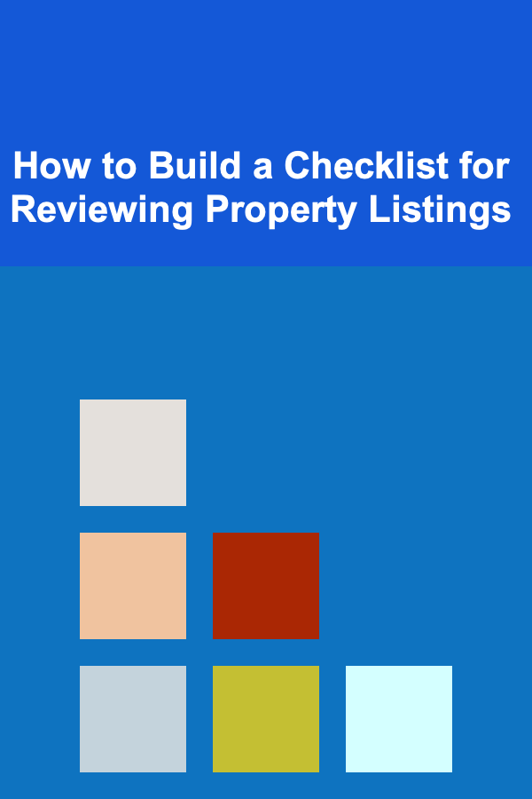 How to Build a Checklist for Reviewing Property Listings