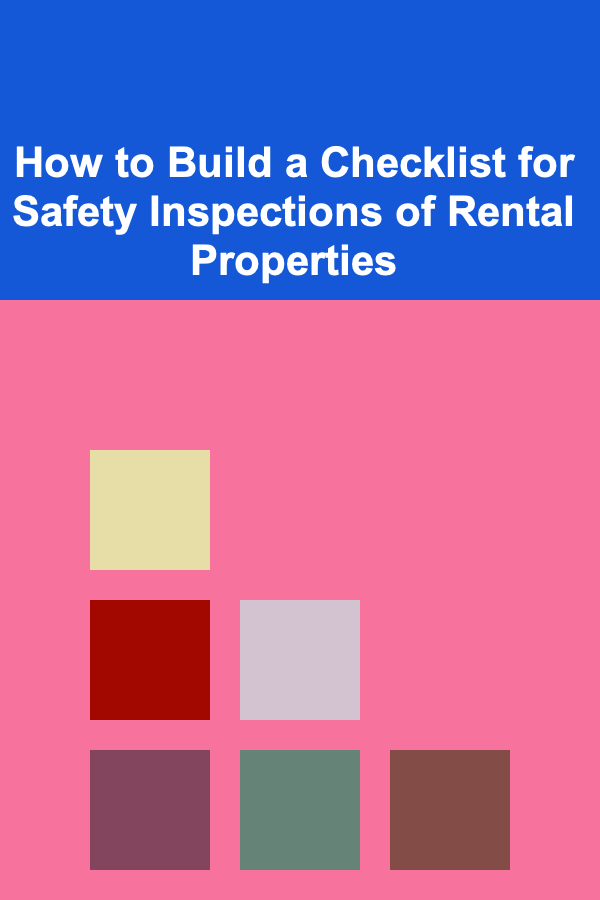 How to Build a Checklist for Safety Inspections of Rental Properties
