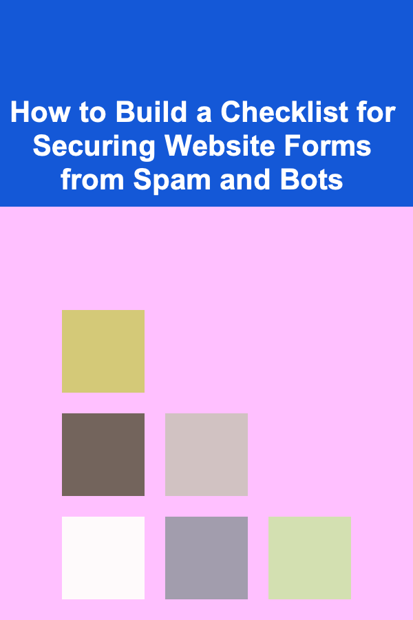 How to Build a Checklist for Securing Website Forms from Spam and Bots