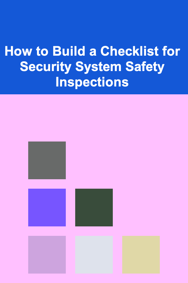 How to Build a Checklist for Security System Safety Inspections