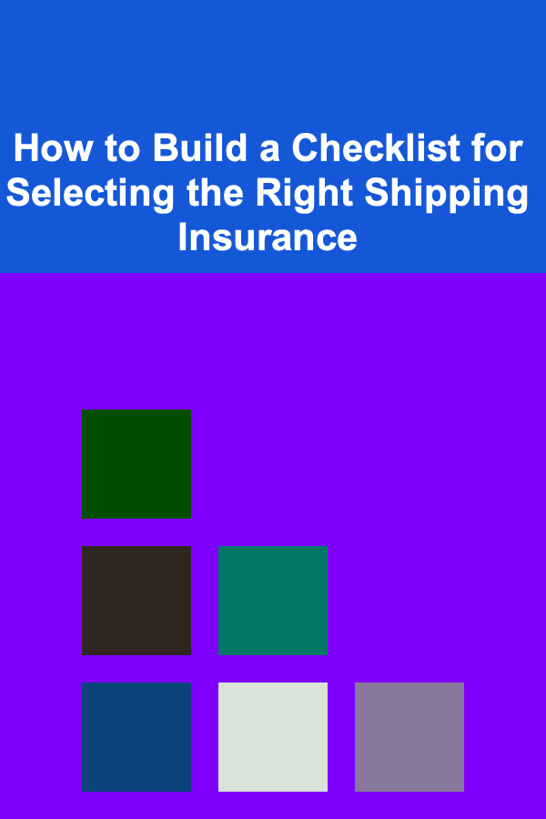 How to Build a Checklist for Selecting the Right Shipping Insurance