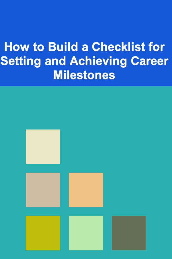 How to Build a Checklist for Setting and Achieving Career Milestones