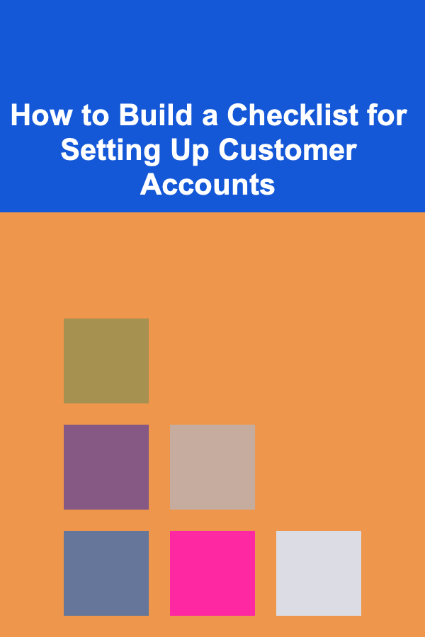 How to Build a Checklist for Setting Up Customer Accounts