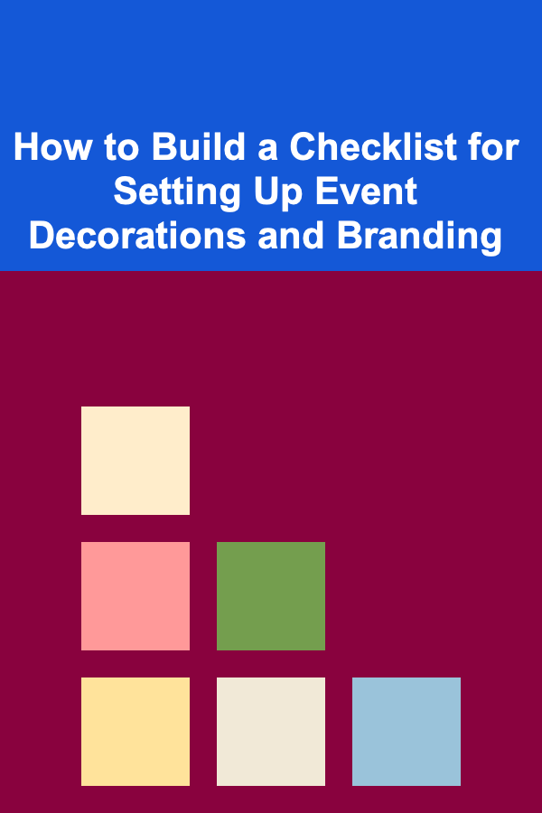 How to Build a Checklist for Setting Up Event Decorations and Branding