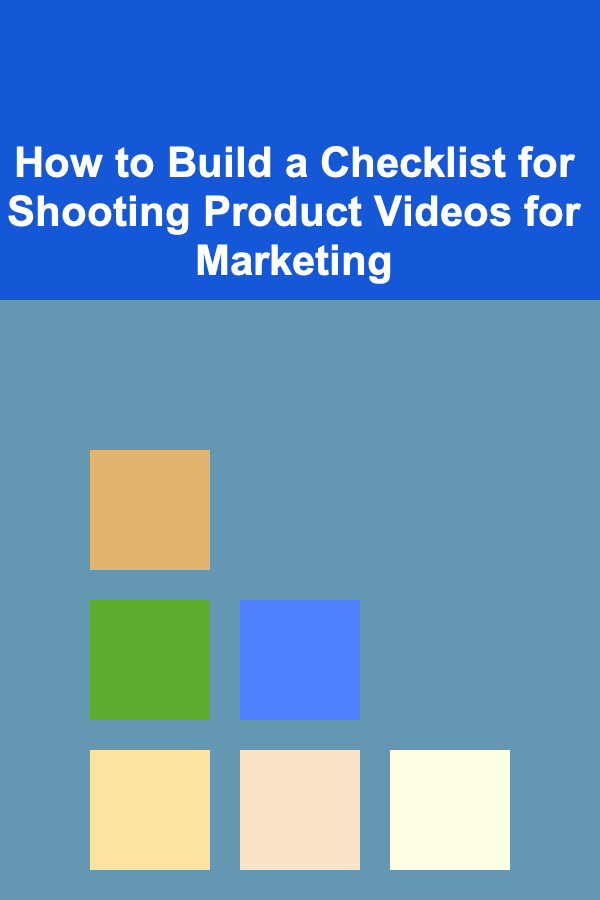 How to Build a Checklist for Shooting Product Videos for Marketing