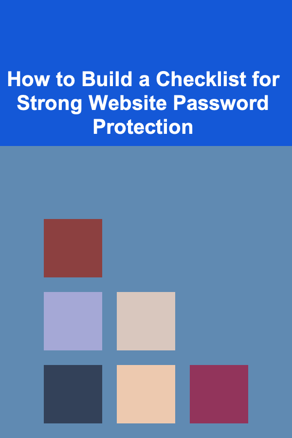 How to Build a Checklist for Strong Website Password Protection