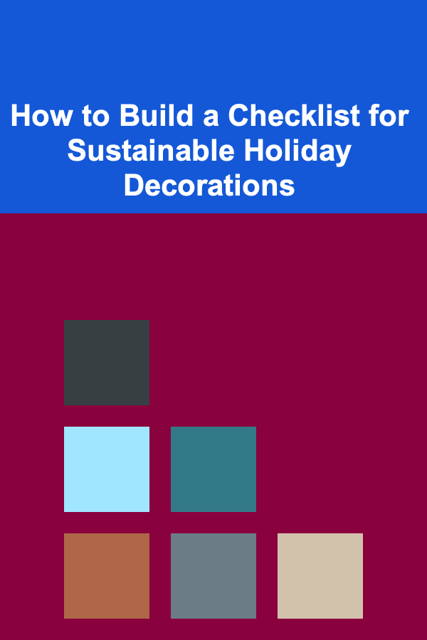 How to Build a Checklist for Sustainable Holiday Decorations