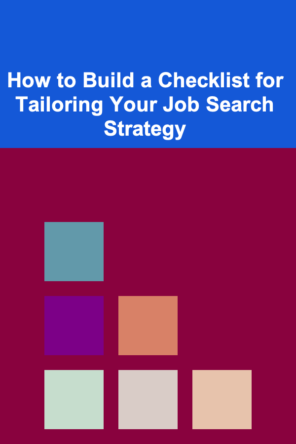 How to Build a Checklist for Tailoring Your Job Search Strategy