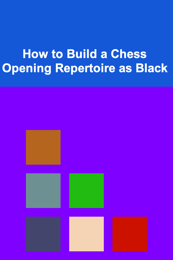 How to Build a Chess Opening Repertoire as Black