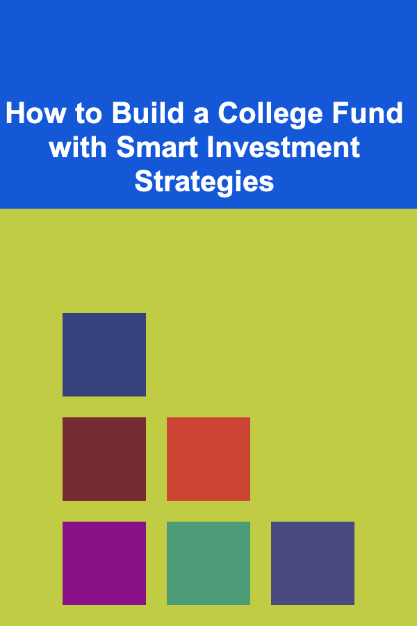 How to Build a College Fund with Smart Investment Strategies