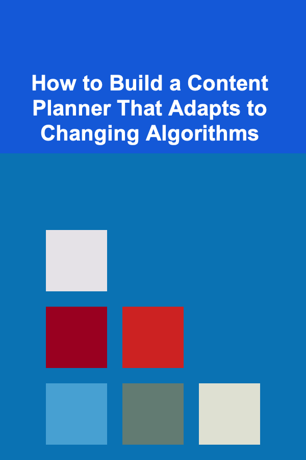 How to Build a Content Planner That Adapts to Changing Algorithms