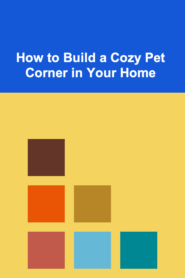 How to Build a Cozy Pet Corner in Your Home