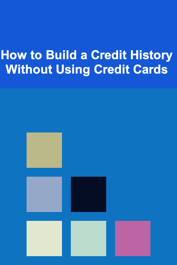 How to Build a Credit History Without Using Credit Cards