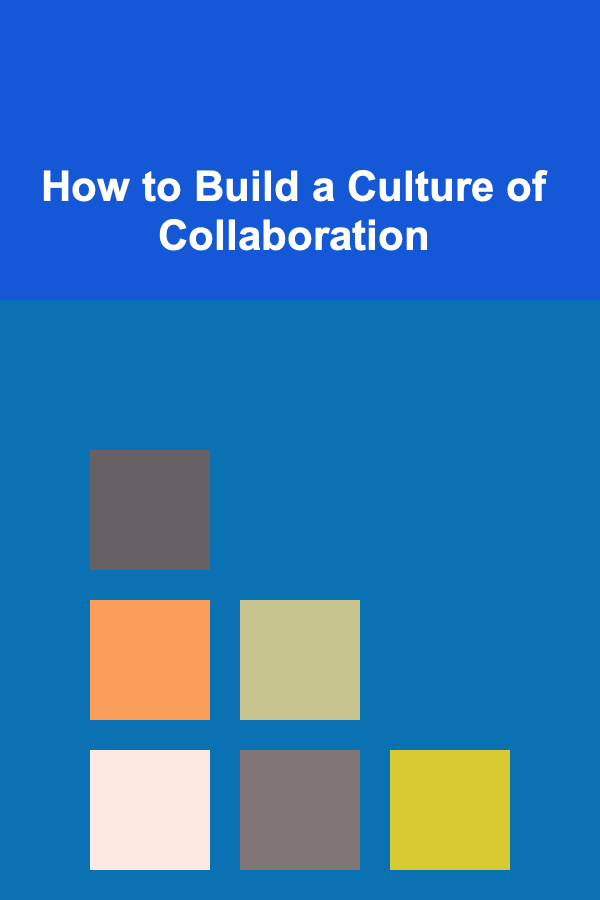 How to Build a Culture of Collaboration