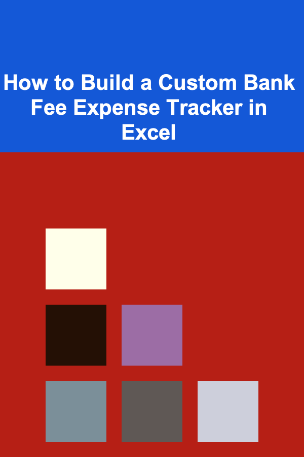 How to Build a Custom Bank Fee Expense Tracker in Excel