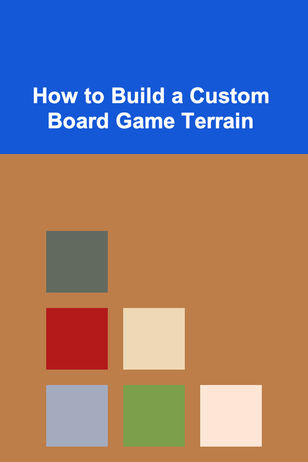 How to Build a Custom Board Game Terrain