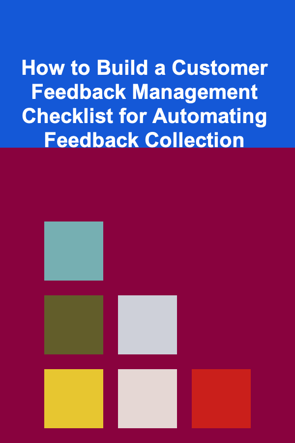 How to Build a Customer Feedback Management Checklist for Automating Feedback Collection
