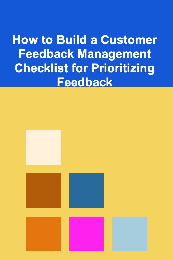 How to Build a Customer Feedback Management Checklist for Prioritizing Feedback