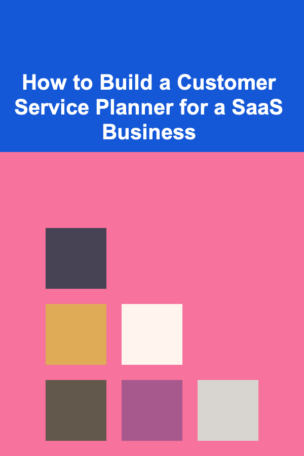 How to Build a Customer Service Planner for a SaaS Business
