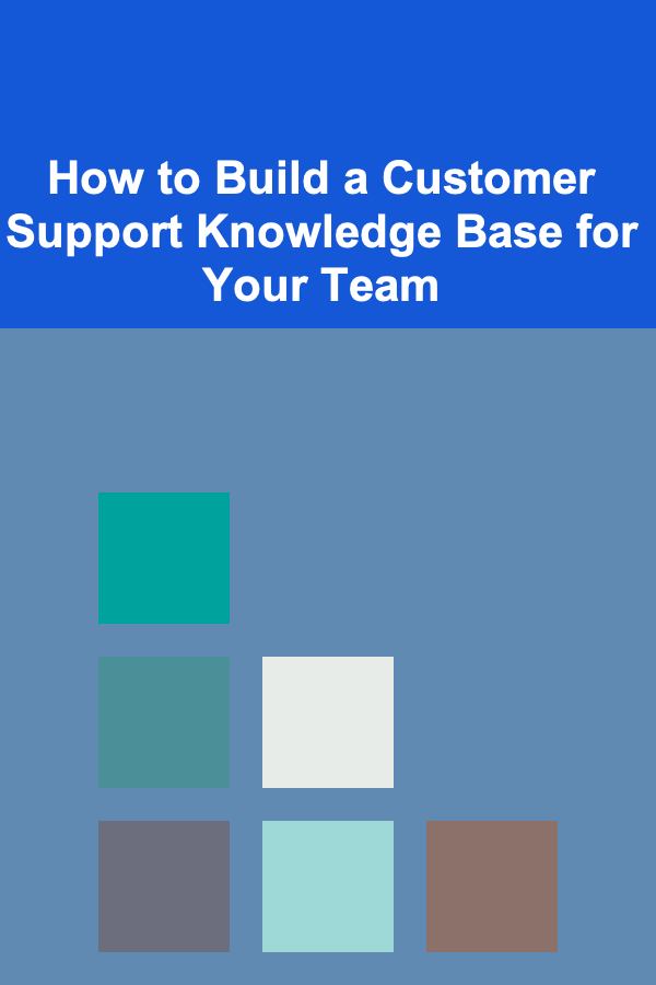 How to Build a Customer Support Knowledge Base for Your Team