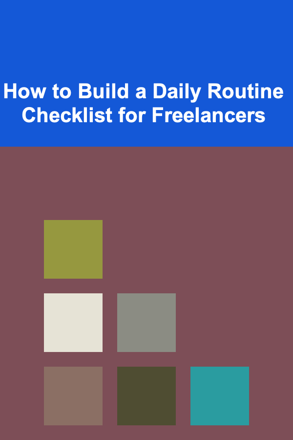How to Build a Daily Routine Checklist for Freelancers