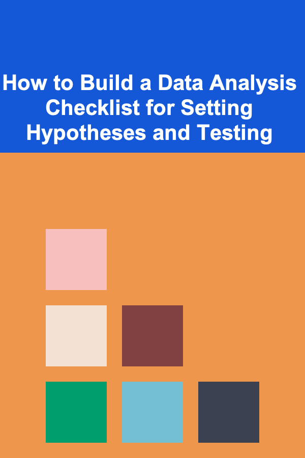 How to Build a Data Analysis Checklist for Setting Hypotheses and Testing