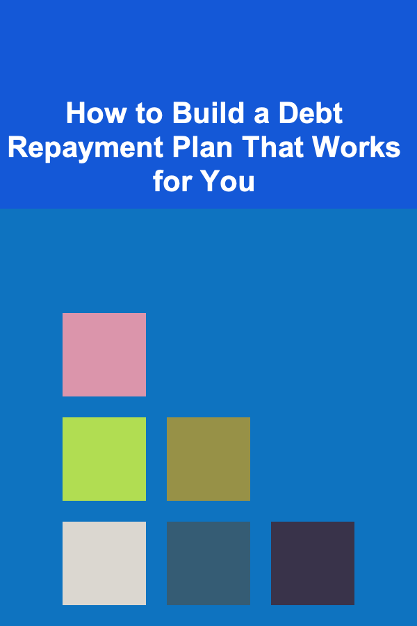 How to Build a Debt Repayment Plan That Works for You